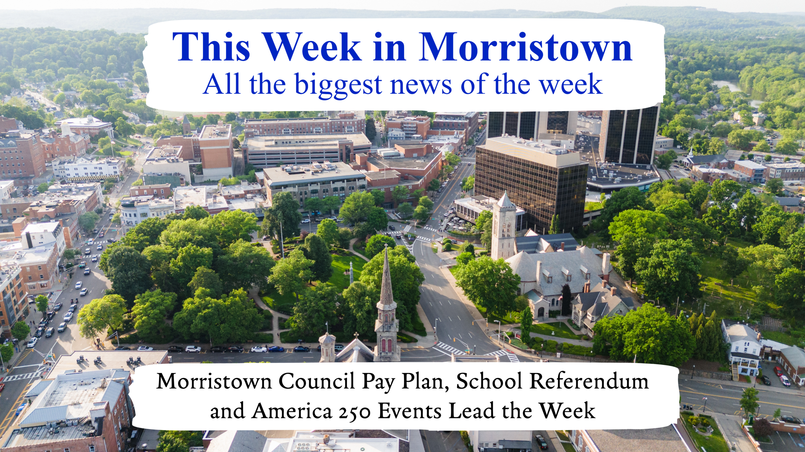 Morristown Council Pay Plan, School Referendum and America 250 Events Lead the Week - This week in Morristown